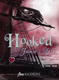 Title: Hooked: Jamie's Tale, Author: Anna Katmore