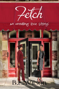 Title: Fetch, an Unwilling Love Story, Author: B.L Wilson