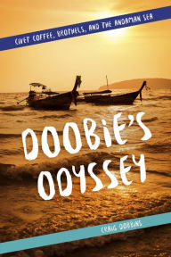 Title: Doobie's Odyssey: Civet Coffee, Brothels, and the Andaman Sea, Author: Craig Dobbins