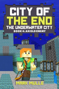 Title: City of the End: The Underwater City, Book 4: An Old Enemy, Author: Mark Mulle