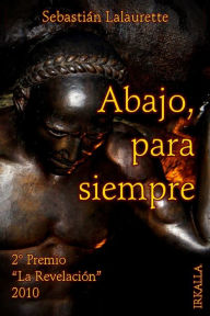 Title: Abajo, para siempre, Author: Sebastián Lalaurette