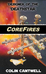 Title: CoreFires: From Death Star Designer Colin Cantwell, Author: Colin Cantwell