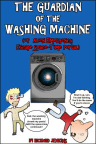 Title: The Guardian of the Washing Machine (Or Alien Emergency Escape Space-Time Portal), Author: Richard Jenkins