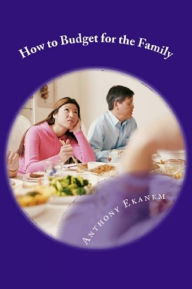 Title: How to Budget for the Family, Author: Anthony Ekanem