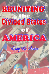Title: Reuniting the Divided States of America, Author: Lady Li Andre