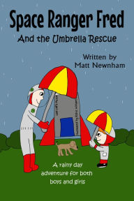 Title: Space Ranger Fred and The Umbrella Rescue, Author: Matthew Newnham