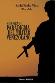 Title: Rompiendo Paradigma del militar Venezolano, Author: Marilut Sánchez Viloria