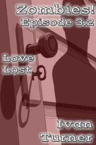 Title: Zombies! Episode 3.2: Love Lost, Author: Ivan Turner