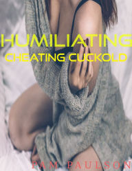 Title: Humiliating Cheating Cuckhold, Author: Pam Paulson