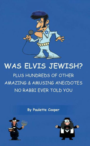 Was Elvis Jewish? Plus Hundreds of Amazing & Amusing Anecdotes No Rabbi Ever Told You.