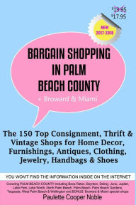 Title: Bargain Shopping in Palm Beach County Plus Broward & Miami: The 150 Best Consignment, Thrift, & Vintage Shops for Home Décor, Furnishings, Antiques, Clothing, Jewelry, Handbags & Shoes, Author: Paulette Cooper (Noble)
