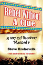 Rebel Without A Clue: A Way-Off Broadway Memoir