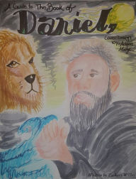 Title: A Guide to the Book of Daniel, Author: Zack Willey