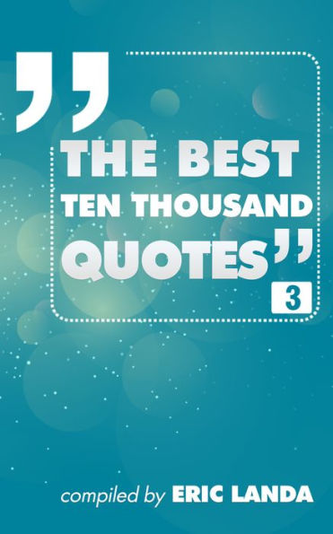 The Best Ten Thousand Quotes, Part 3