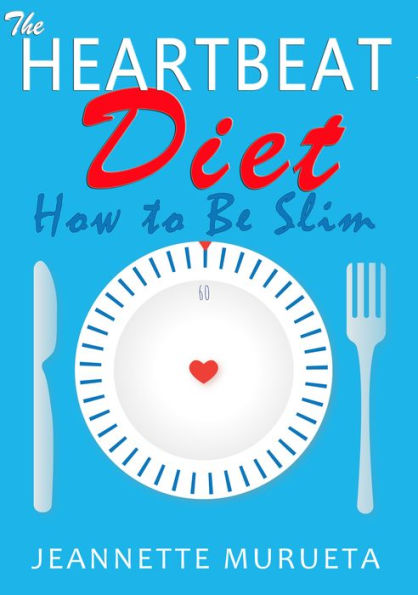 The Heartbeat Diet: How to Be Slim