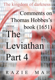 Title: Comments on Thomas Hobbes Book (1651) The Leviathan Part 4, Author: Razie Mah