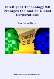 Title: Intelligent Technology 2.0 Presages the End of Global Corporations, Author: Lavirrealista
