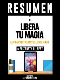 Title: La Gran Magia: Una Vida Creativa Mas Alla Del Miedo (Big Magic), Resumen Del Libro De Elizabeth Gilbert, Author: Anne M Ridley