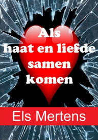 Title: Als haat en liefde samen komen, Author: Els Mertens