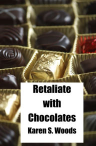 Title: Retaliate With Chocolates, Author: Karen Woods