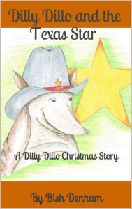 Title: Dilly Dillo and the Texas Star: A Dilly Dillo Christmas Story, Author: Bish Denham
