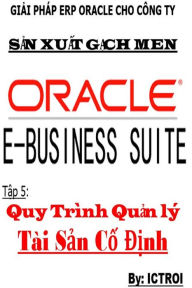 Title: Tap 5: Quy Trinh Quan Ly Tai San Co Dinh- Giai phap ERP Oracle Cho Cong Ty San Xuat Gach Men, Author: Elvis Stewart