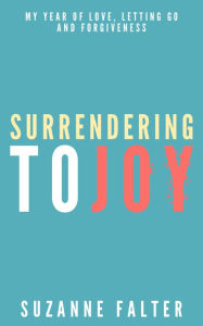 Title: Surrendering to Joy, Author: Suzanne Falter