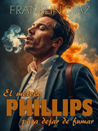 Title: El método PHILLIPS para dejar de fumar, Author: Franklin Díaz Lárez