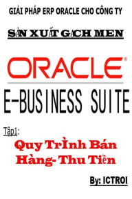 Title: Tap 1: Quy Trinh Ban Hang Thu Tien- Giai phap ERP Oracle Cho Cong Ty San Xuat Gach Men, Author: Elvis Stewart