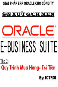 Title: Tap 2: Quy Trinh Mua Hang Tra Tien- Giai phap ERP Oracle Cho Cong Ty San Xuat Gach Men, Author: Elvis Stewart