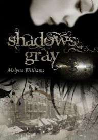 Title: Shadows Gray, Author: Melyssa Williams