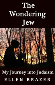 Title: The Wondering Jew My Journey into Judaism, Author: Ellen Brazer