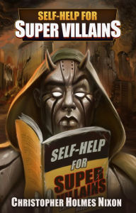 Title: Self Help for Super Villains, Author: Christopher Holmes Nixon