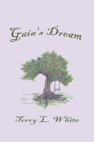 Title: Gaia's Dream, Author: Terry L. White