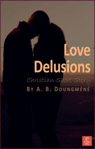 Title: Love Delusions, Author: A. B. Doungméné