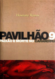 Title: Pavilhão 9 Paixão e morte no Carandiru, Author: Hosmany Ramos