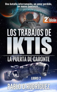 Title: Los Trabajos de Iktis. La puerta de Caronte., Author: Pablo Daniel Rodriguez