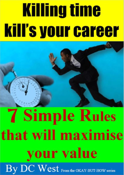 Killing Time Kills Your Career