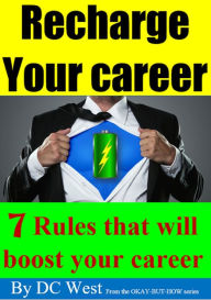 Title: Recharge Your Career: 7 Rules That Will Boost Your Career, Author: Danny Jay