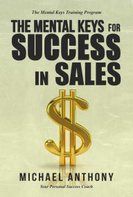 Title: The Mental Keys For Success In Sales, Author: Michael Anthony