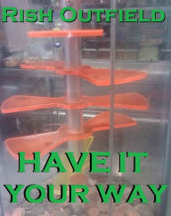 Title: Have It Your Way, Author: Rish Outfield