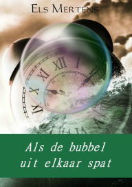 Title: Als de bubbel uit elkaar spat, Author: Els Mertens