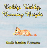 Title: Tabby, Tabby, Burning Bright, Author: Emily Martha Sorensen