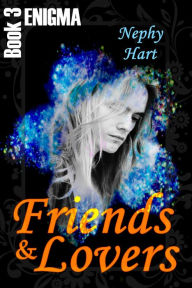 Title: Friends & Lovers, Enigma Book 3, Author: Nephy Hart