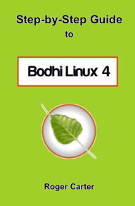 Title: Step-by-Step Guide to Bodhi Linux 4, Author: Roger Carter