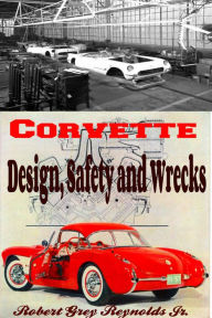 Title: Chevrolet Corvette Design, Safety and Wrecks, Author: Robert Grey Reynolds Jr