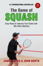 The Game Of Squash: 5 Easy Ways to Improve Your Game and Win More Matches (2nd Edition)
