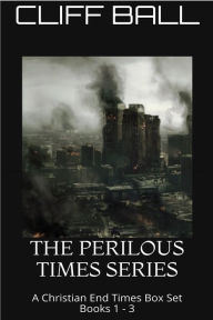 Title: The Perilous Times Box Set: A Christian Fiction Series (Books 1 - 3), Author: Cliff Ball