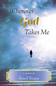 Title: Wherever God Takes Me, Author: Senol Kiane