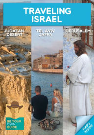 Title: Traveling Israel: Jerusalem, Tel Aviv and the Judaean Desert, Author: Oren Cahanovitc
